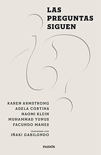 Las preguntas siguen: Naomi Klein, Karen Armstrong, Muhammad Yunus, Adela Cortina y Facundo Manes conversan con IÃ±aki Gabilondo (Contextos) (Spanish Edition)