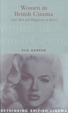 Buy Women in British Cinema: Mad, Bad and Dangerous to Know (Rethinking British Cinema S.) — BookShops.in