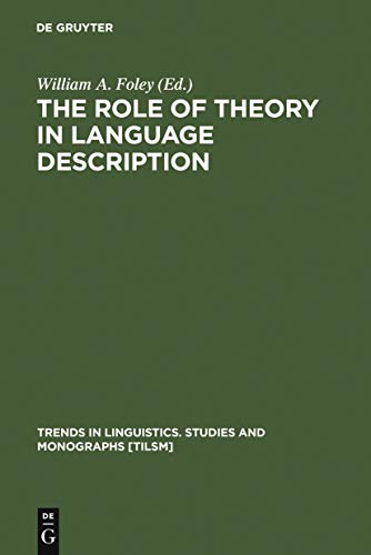 The Role of Theory in Language Description (Trends in Linguistics. Studies and Monographs [TiLSM] Book 69)