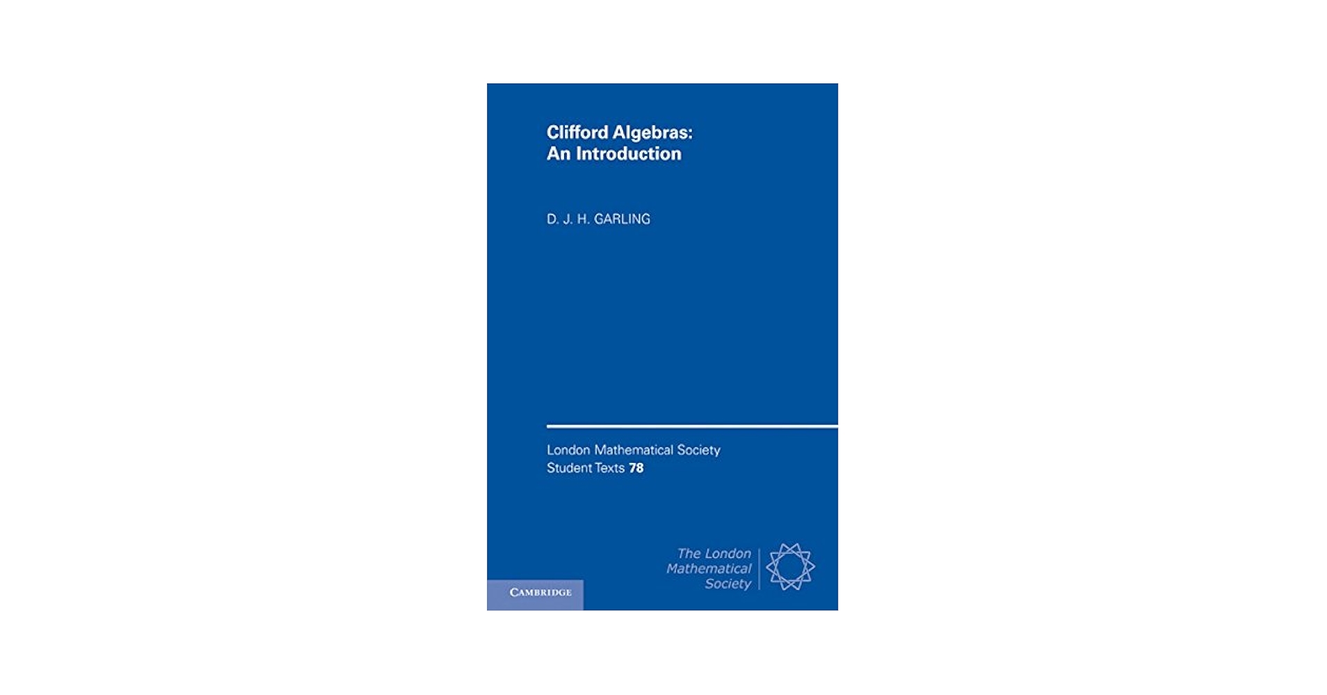Clifford Algebras: An Introduction (London Mathematical
