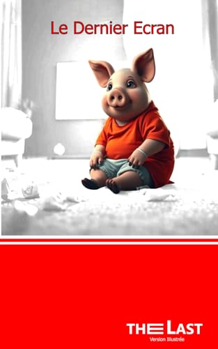 Le Dernier Ecran - Editions The Last: Le dernier écran - Version Illustrée sans Bonus (French Edition)