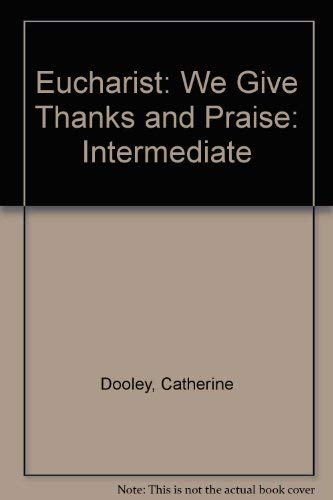 Eucharist: We Give Thanks and Praise: Intermediate 0022601627 Book Cover