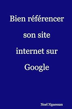 Paperback Bien référencer son site internet sur Google: L'Essentiel du référencement web [French] Book