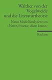 Walther von der Vogelweide und die Literaturtheorie: Neun Modellanalysen von "Nemt, frouwe, disen kranz" (Reclams Universal-Bibliothek) - Herausgeber: Johannes Keller, Lydia Miklautsch 