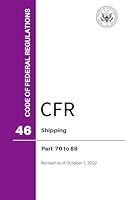 Code of Federal Regulations (CFR), Title 46, Shipping, Pts. 70-89, Revised as of October 1, 2022 0160964857 Book Cover