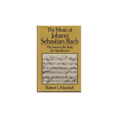 The Music of Johann Sebastian Bach: The Sources, the Style, the Significance