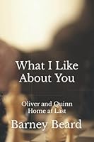What I Like About You: Oliver and Quinn Home at Last 1957179082 Book Cover