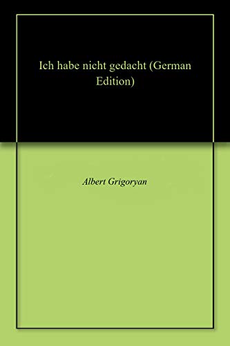 Ich Habe Nicht Gedacht German Edition Kindle Edition By Grigoryan Albert Children Kindle Ebooks Amazon Com