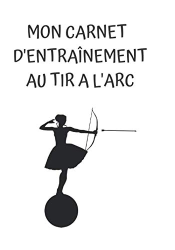 Mon carnet d'entrainement au tir à l'arc: 100 pages...