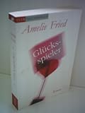 Amelie Fried: Glücksspieler