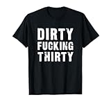 Dirty Fucking Thirty - Funny T-Shirt