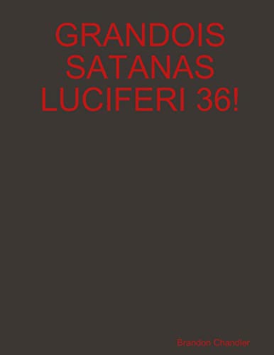 Grandois Satanas Luciferi 36!