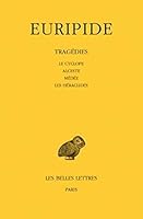 Euripide, Tragedies: Tome I: Le Cyclope - Alceste - Medee - Les Heraclides 2251001204 Book Cover