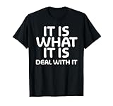 Funny, It is What It is Deal with It T-Shirt. Family Joke T-Shirt