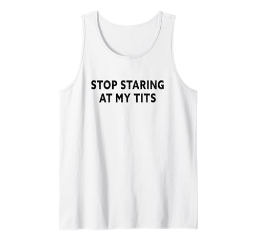 Stop Staring At My Tits , Do Not Keep Looking At My Tits Tank Top