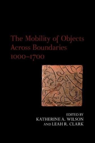Mobility of Objects Across Boundaries 1000-1700 (Exeter Studies in Medieval Europe)
