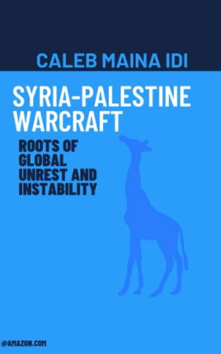 Syria-Palestine Warcraft: Roots of global Unrest and instability