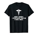 Funny EMT Paramedic EMS Don't Worry I've Practiced On A Doll T-Shirt