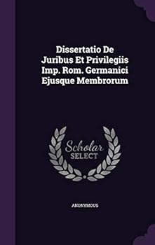 Hardcover Dissertatio de Juribus Et Privilegiis Imp. ROM. Germanici Ejusque Membrorum Book
