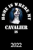  Home Is Where My Cavalier Is 2022: Calendar Funny Cavalier Dog Monthly Weekly Daily Planner  Cute Cavalier King Charles Spaniel Dogs Planner  Dated ... Organizer For School Family Work Spor