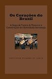Os Corações do Brasil: A Saga de Tonico & Tinoco e a Construção da Identidade Sertaneja (Portuguese Edition)