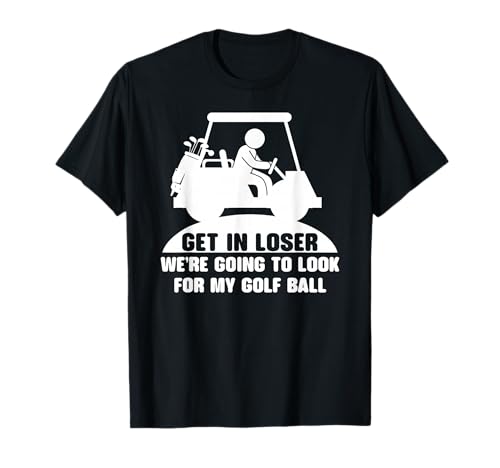 Get in Loser Golf Cart Golfer Look for My Golf