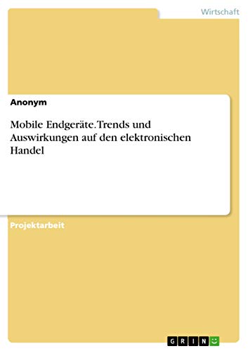 Mobile Endgeräte. Trends und Auswirkungen auf den elektronischen Handel (German Edition)