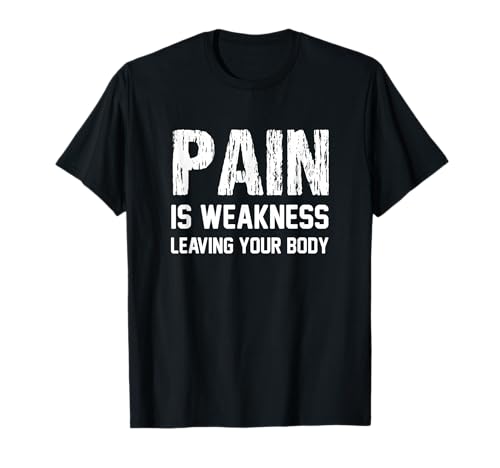 Pain Is Weakness Leaving Your Body Funny Workout Gym Fitness T-Shirt