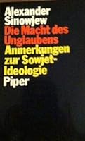 Die Macht des Unglaubens: Anmerkungen zur Sowjetideologie 3492029078 Book Cover