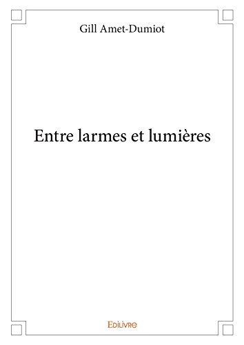 Télécharger Entre larmes et lumières PDF