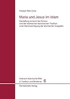 Maria Und Jesus Im Islam: Darstellung Anhand Des Korans Und Der Islamischen Kanonischen Tradition Unter Berucksichtigung Der Islamischen Exegete 3447055898 Book Cover