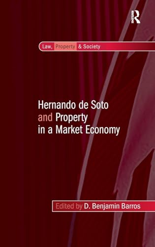 Hernando de Soto and Property in a Market Economy (Law, Property and Society)