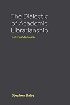 Paperback The Dialectic of Academic Librarianship: A Critical Approach Book