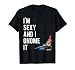 I'm Sexy and I Gnome It T-Shirt