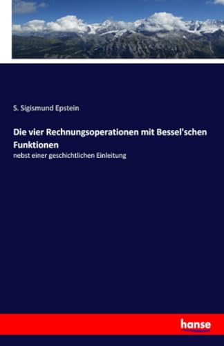 Die vier Rechnungsoperationen mit Bessel'schen Funktionen: nebst einer geschichtlichen Einleitung