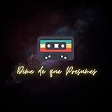 Dime de que presumes [Explicit]
