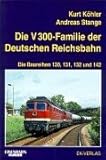  Die V 300-Familie der Deutschen Reichsbahn: Die Baureihen 130, 131, 132, und 142