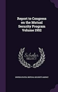 Hardcover Report to Congress on the Mutual Security Program Volume 1952 Book