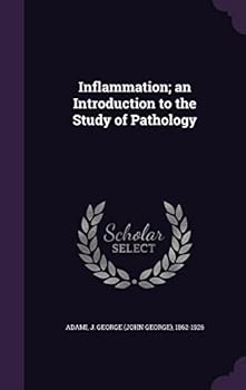 Inflammation: An Introduction to the Study of Pathology. Being the Reprint (revised and Enlarged ) of An Article in Professor Allbutt's System of Medicine