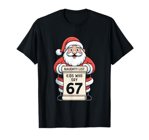 Naughty List Kids Who Say 67 Christmas Six Seven Santa T-Shirt