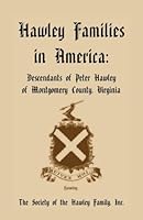 Hawley Families in America: Descendants of Peter Hawley of Montgomery County, Virginia 0788406302 Book Cover