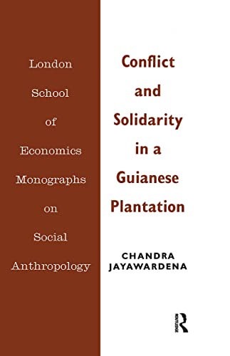 Conflict and Solidarity in a Guianese Plantation (LSE Monographs on Social Anthropology)