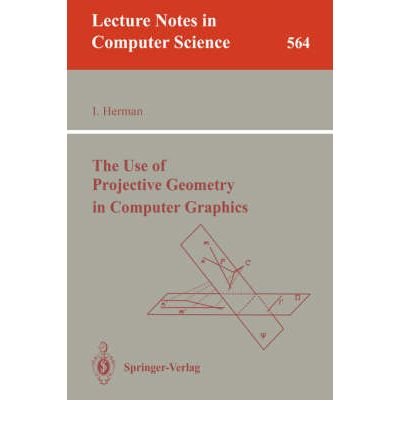 The Use of Projective Geometry in Computer Graphics (Lecture Notes in ...