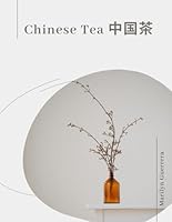 Chinese Tea: Chinese tea, spanning 5,000 years, embodies tradition and diverse flavors like green, black, oolong, and pu-erh, symbolizing cultural richness. B0CY5RQGTW Book Cover