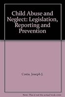 Child Abuse And Neglect: Legislation, Reporting, And Prevention 0669016705 Book Cover
