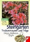 Steingärten, Trockenmauer und Tröge: Anlegen, Bepflanzen, Pflegen