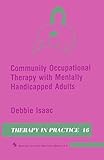 Community Occupational Therapy with Mentally Handicapped Adults (Therapy in Practice Series)