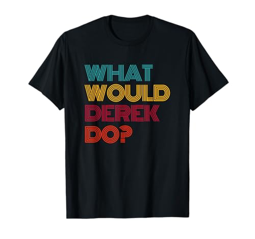 What Would Derek Do? I Love Derek T-Shirt