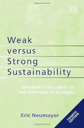 Weak versus Strong Sustainability: Exploring the Limits of Two Opposing Paradigms 4th Edition book cover