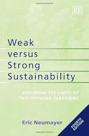 Weak versus Strong Sustainability: Exploring the Limits of Two Opposing Paradigms, Fourth Edition 4th Edition-Wow! eBook